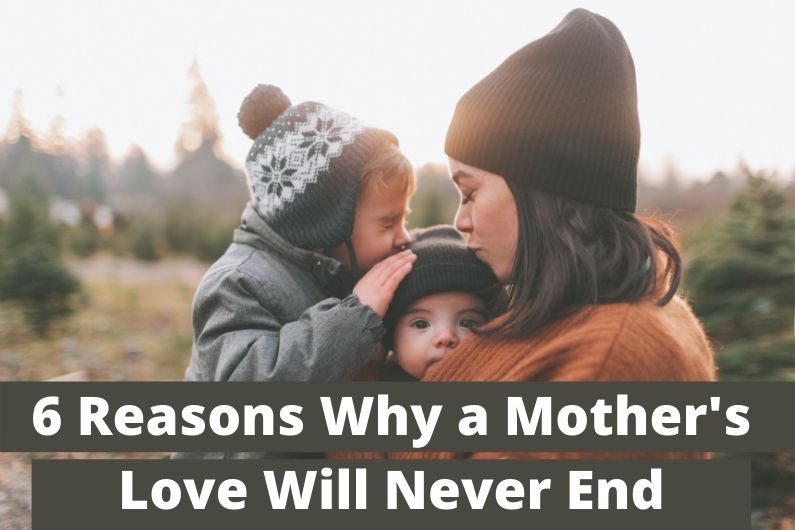 6 Reasons Why a Mother's Love Will Never End